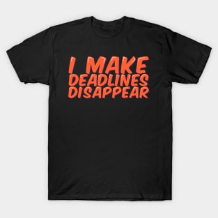 Funny Employee Saying I Make Deadlines Disappear T-Shirt